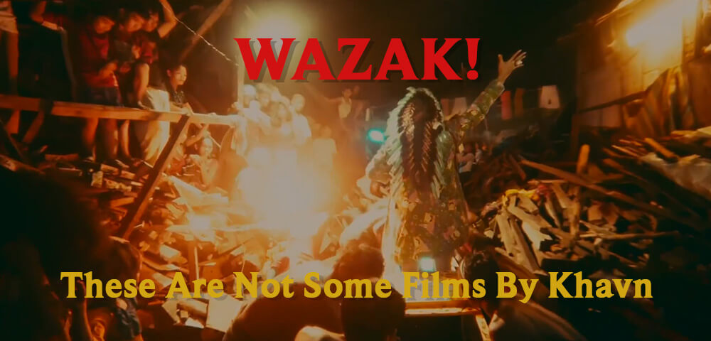 WAZAK! THESE ARE NOT SOME FILMS BY KHAVN