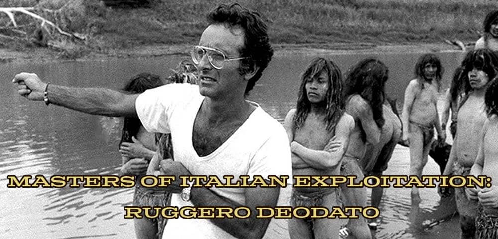 MASTERS OF ITALIAN EXPLOITATION: RUGGERO DEODATO