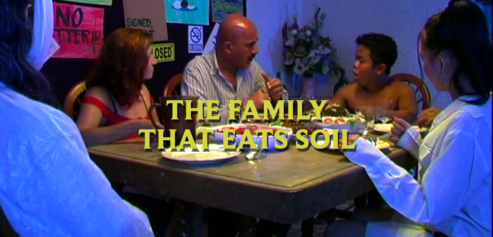THE FAMILY THAT EATS SOIL