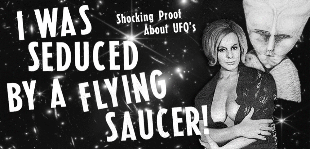 I WAS SEDUCED BY A FLYING SAUCER!
