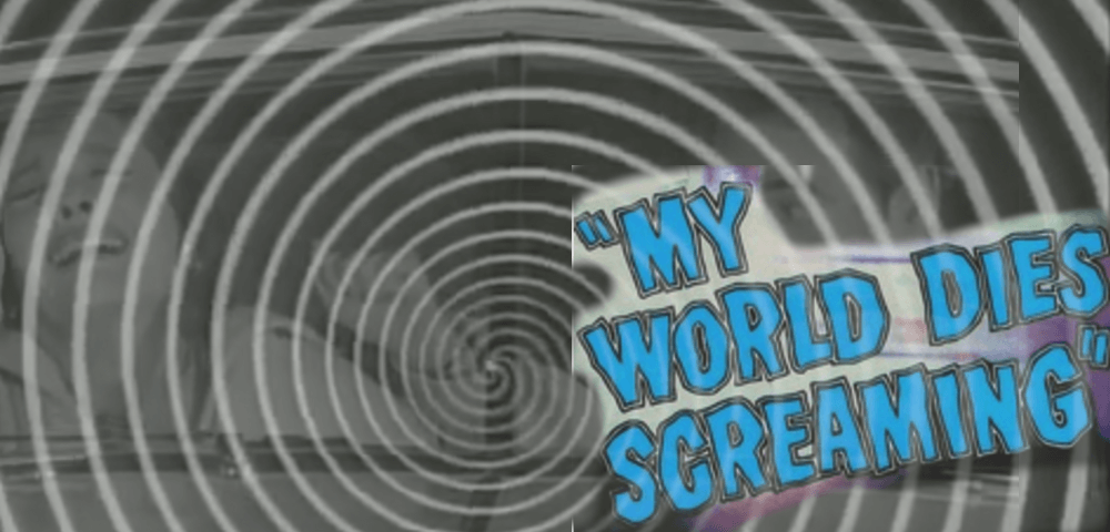 WORLD DIES SCREAMING