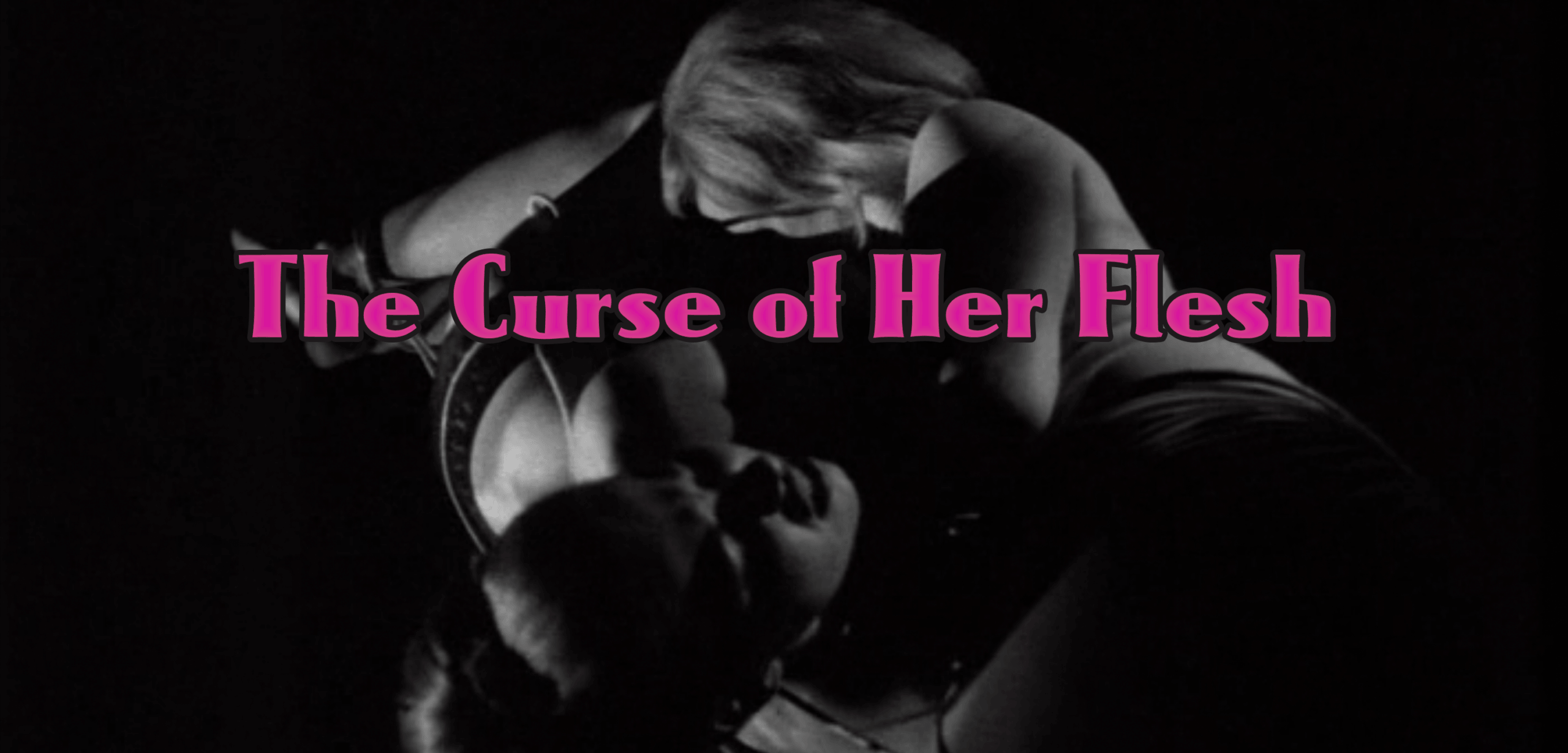 THE CURSE OF HER FLESH
