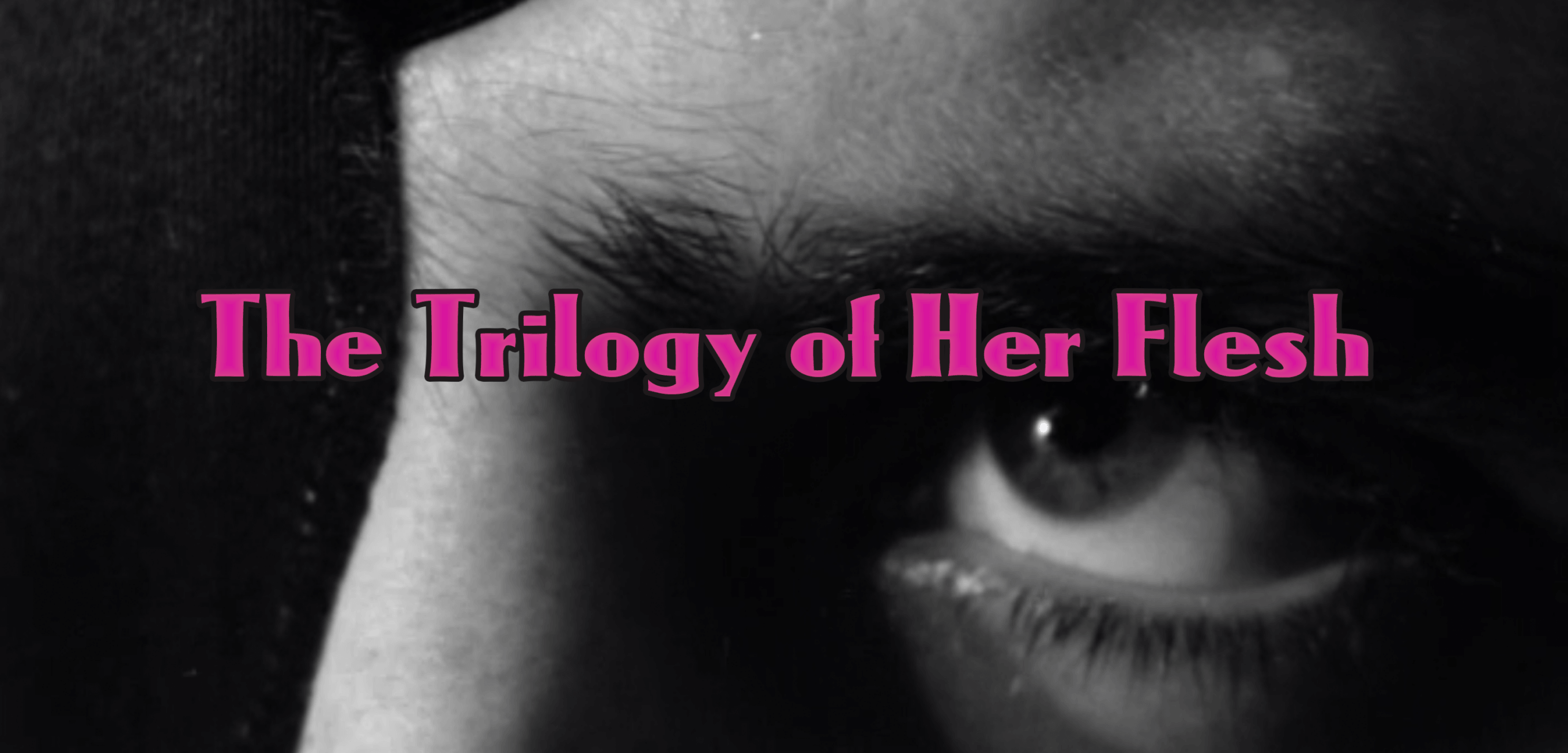 THE TRILOGY OF HER FLESH