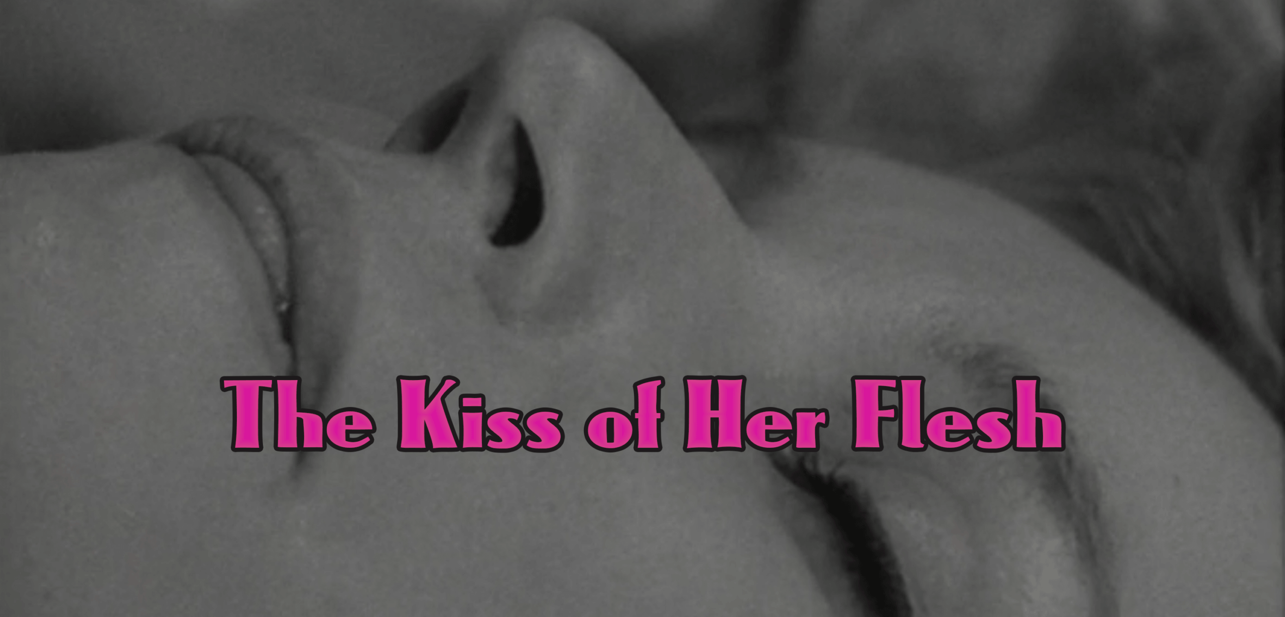 THE KISS OF HER FLESH